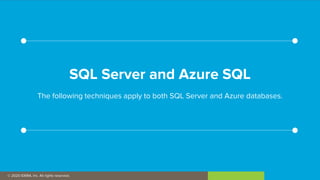 SQL Server and Azure SQL
The following techniques apply to both SQL Server and Azure databases.
© 2020 IDERA, Inc. All rights reserved.
v v
v v
