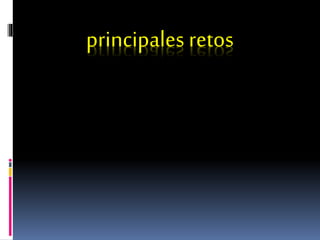 principales retos
 