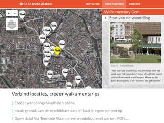 Verbind locaties, creëer walkumentaries 
| Creëer wandelingen/verhalen online 
| maak gebruik van de beschikbare data of laad je eigen content op 
|Open data! Via Toerisme Vlaanderen: wandelroutenetwerken, POI’s,…  