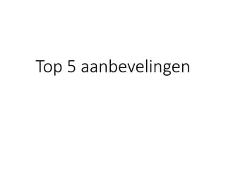 Top 5 aanbevelingen  