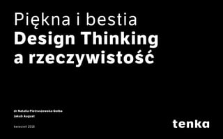 dr Natalia Pietruszewska-Golba
Jakub August
kwiecień 2018
Piękna i bestia
Design Thinking
a rzeczywistość
 