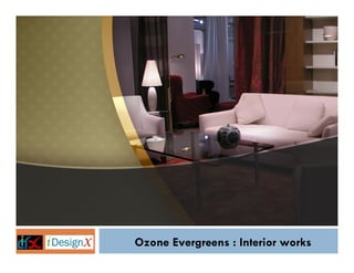 Ozone Evergreens : Interior works
 