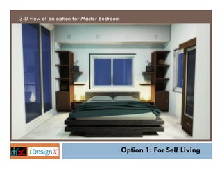 3-D view of an option for Master Bedroom




                                           Option 1: For Self Living
 