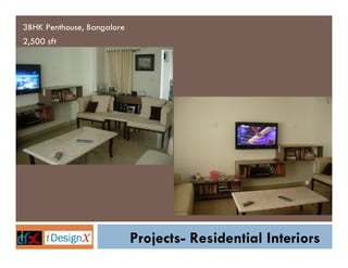 3BHK Penthouse, Bangalore
2,500 sft




                            Projects- Residential Interiors
 