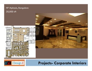 HP Mphasis, Bangalore
20,000 sft




                        Projects- Corporate Interiors
 