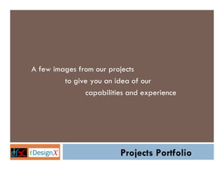 A few images from our projects
to give you an idea of our
capabilities and experience

Projects Portfolio

 