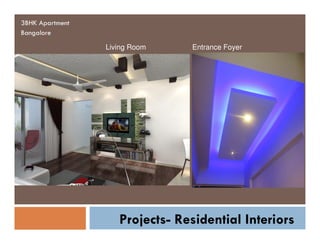 3BHK Apartment
Bangalore
Living Room

Entrance Foyer

Projects- Residential Interiors

 