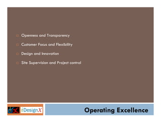 Openness and Transparency
Customer Focus and Flexibility
Design and Innovation
Site Supervision and Project control

Operating Excellence

 