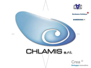 Tourism
2005 – oggi   Chlamis srl.
              . Consulenza organizzazione
              . PR, Promozione
              . Communicazione
              . (Ufficio)
                             San Teodoro
                             Italia




                                           Crea ©
                                           Sviluppo innovativo
 