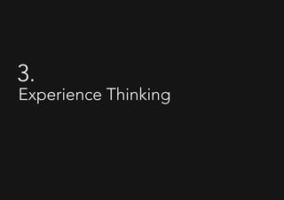 3.
Experience Thinking
 