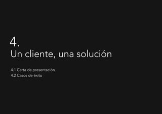 4.
Un cliente, una solución
4.1 Carta de presentación
4.2 Casos de éxito
 
