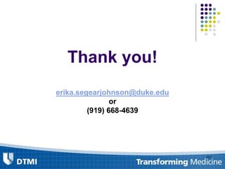 Thank you!
erika.segearjohnson@duke.edu
or
(919) 668-4639
101
 