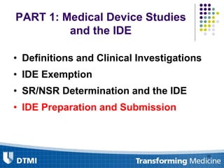 PART 1: Medical Device Studies
and the IDE
• Definitions and Clinical Investigations
• IDE Exemption
• SR/NSR Determination and the IDE
• IDE Preparation and Submission
32
 