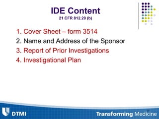 IDE Content
21 CFR 812.20 (b)
1. Cover Sheet – form 3514
2. Name and Address of the Sponsor
3. Report of Prior Investigations
4. Investigational Plan
37
 