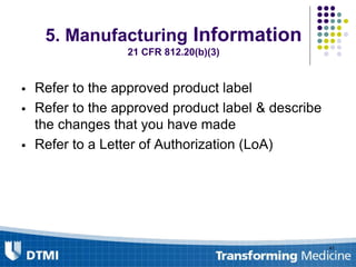 5. Manufacturing Information
21 CFR 812.20(b)(3)
41
 Refer to the approved product label
 Refer to the approved product label & describe
the changes that you have made
 Refer to a Letter of Authorization (LoA)
 