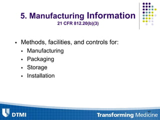 5. Manufacturing Information
21 CFR 812.20(b)(3)
43
 Methods, facilities, and controls for:
 Manufacturing
 Packaging
 Storage
 Installation
 