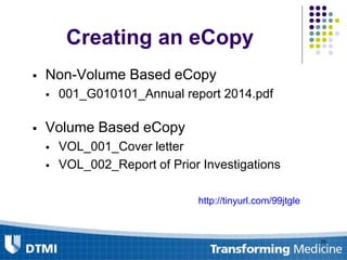 Creating an eCopy
 Non-Volume Based eCopy
 001_G010101_Annual report 2014.pdf
 Volume Based eCopy
 VOL_001_Cover letter
 VOL_002_Report of Prior Investigations
http://tinyurl.com/99jtgle
50
 