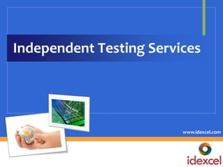 Independent Testing Services




                         www.idexcel.com
 