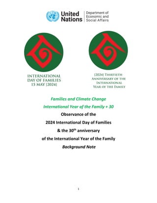 1
Families and Climate Change
International Year of the Family + 30
Observance of the
2024 International Day of Families
& the 30th
anniversary
of the International Year of the Family
Background Note
 