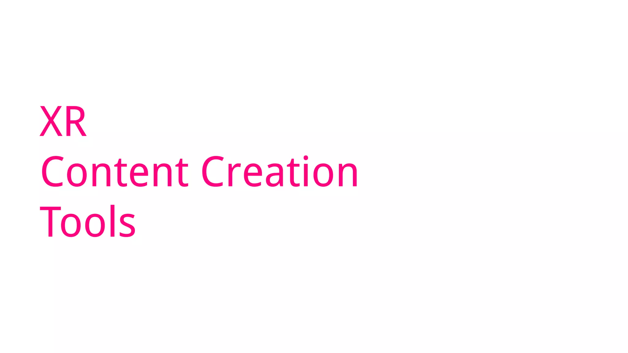 XR
Content Creation
Tools
 