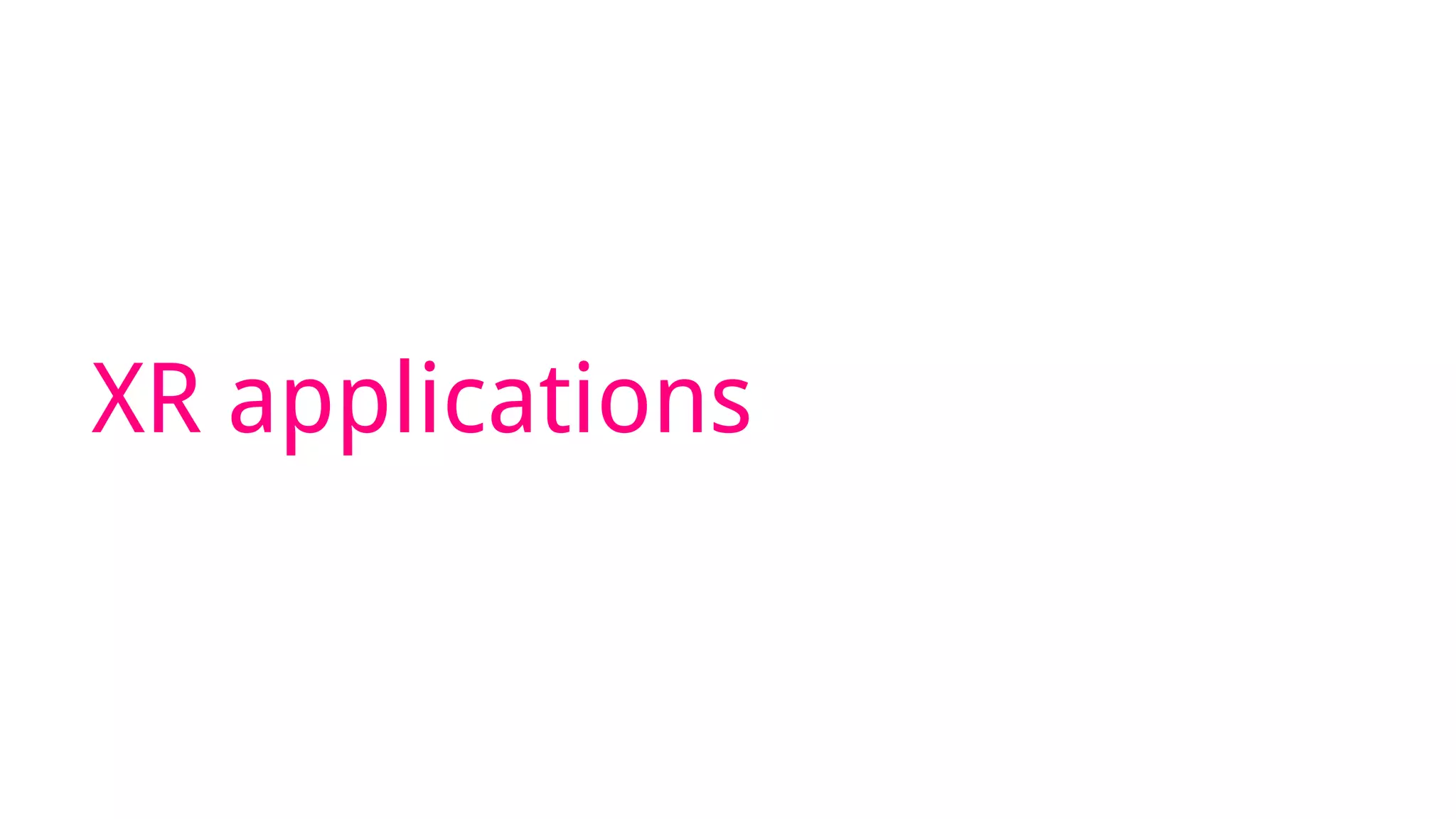 XR applications
 