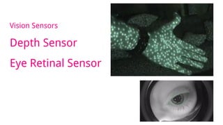 Vision Sensors
Depth Sensor
Eye Retinal Sensor
 