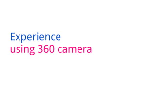 Experience
using 360 camera
 
