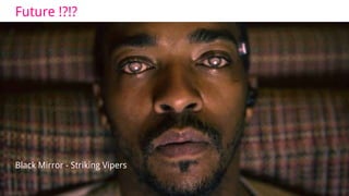 Future !?!?
Black Mirror - Striking Vipers
 