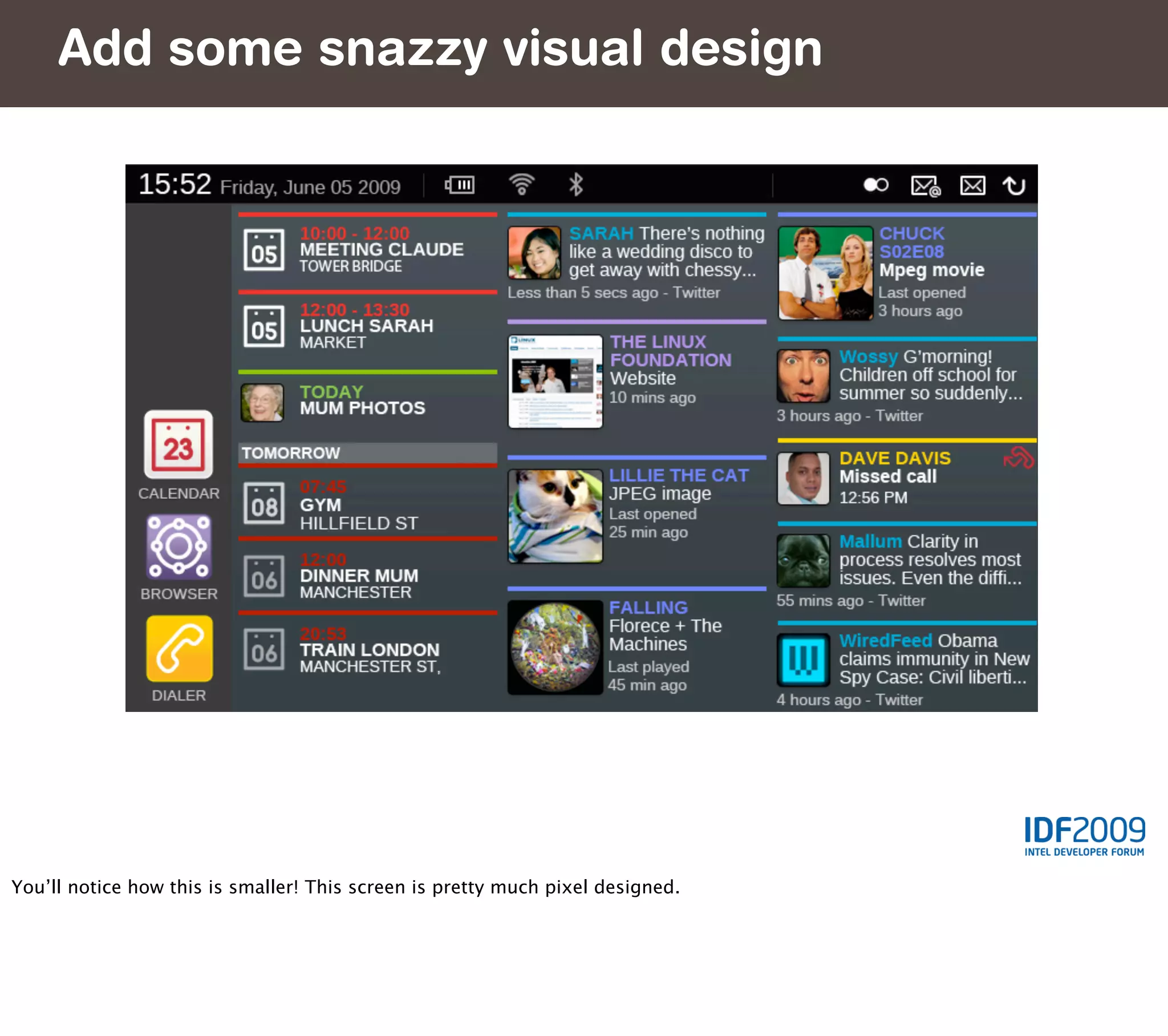 Add some snazzy visual design
     Thus




You’ll notice how this is smaller! This screen is pretty much pixel designed.
 