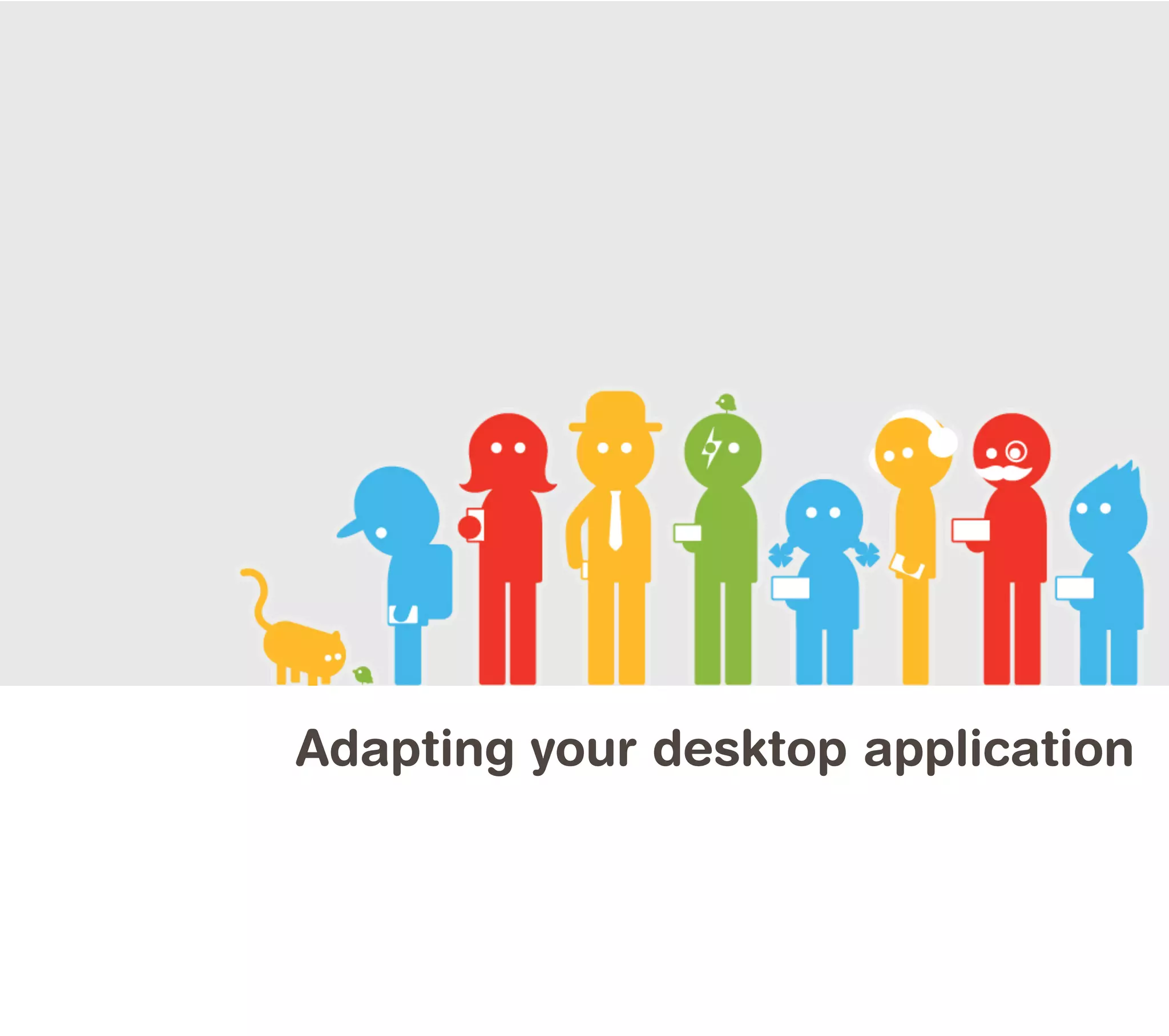 Adapting your desktop application
 