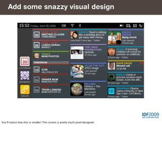 Add some snazzy visual design
     Thus




You’ll notice how this is smaller! This screen is pretty much pixel designed.
 