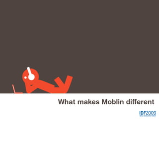 What makes Moblin diﬀerent
 