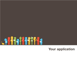 Your application
 