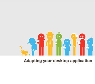 Adapting your desktop application
 
