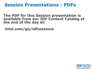 Session Presentations - PDFs

The PDF for this Session presentation is
available from our IDF Content Catalog at
the end of the day at:
intel.com/go/idfsessions
 