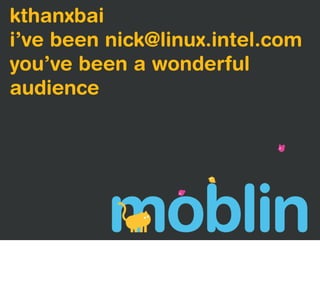 kthanxbai
i’ve been nick@linux.intel.com
you’ve been a wonderful
audience
 