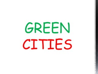 GREEN
CITIES
 