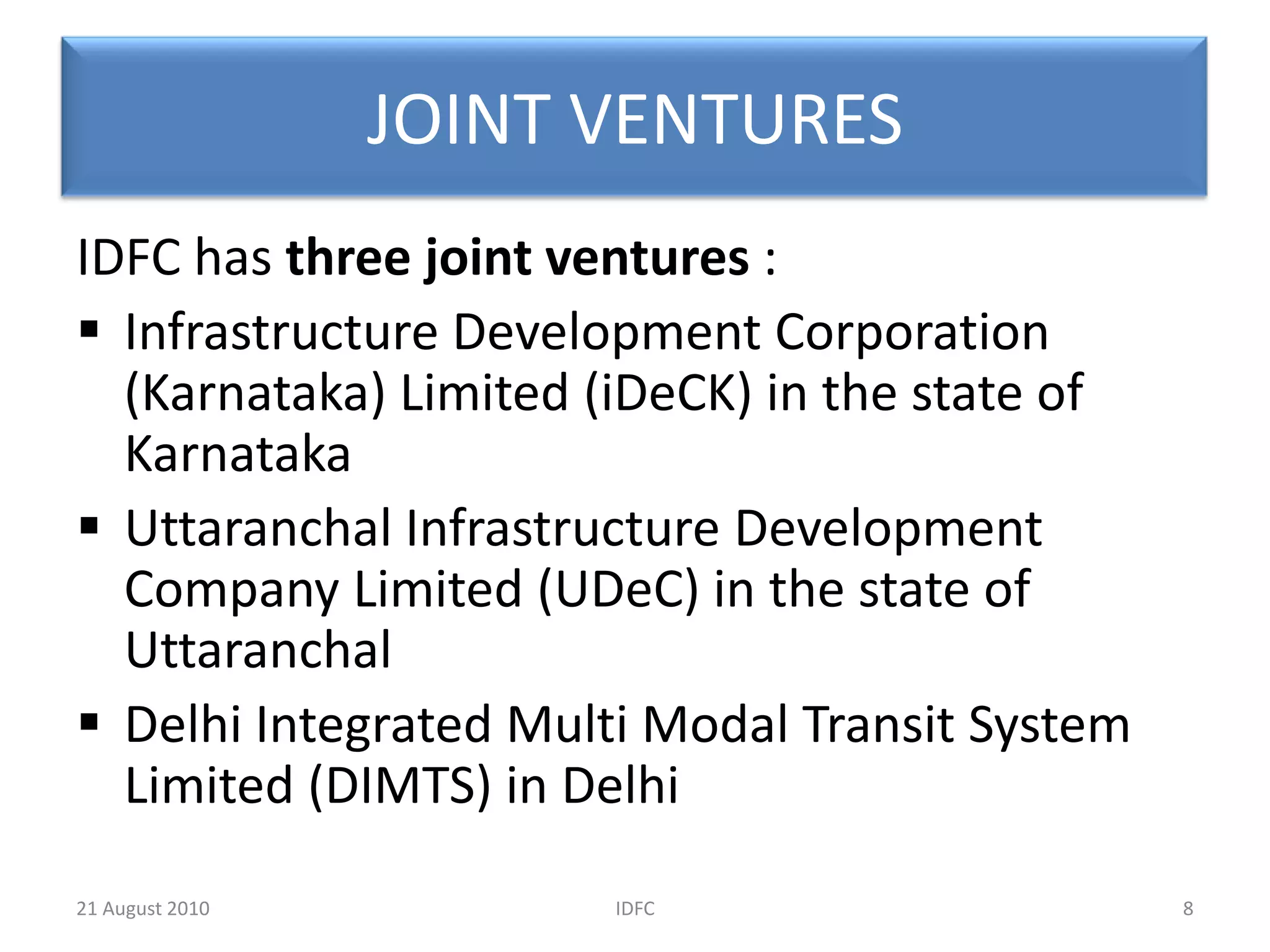 Exposure to a single project and a single business group limited to 25% and 40% respectively of their net owned funds6IDFC20 August 2010