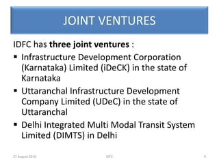 Exposure to a single project and a single business group limited to 25% and 40% respectively of their net owned funds6IDFC20 August 2010