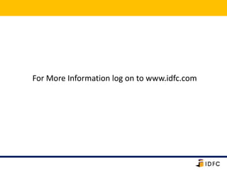 For More Information log on to www.idfc.com
