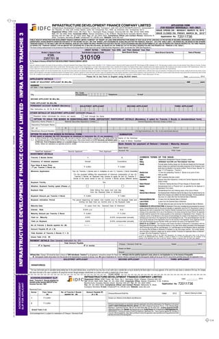 CK

                                                                                                                                              INFRASTRUCTURE DEVELOPMENT FINANCE COMPANY LIMITED                                                                                                                                                                                                                                             APPLICATION FORM
                                                                                                                           (Infrastructure Development Finance Company Limited (the "Company"), with CIN L65191TN1997PLC037415, incorporated in                                               (FOR RESIDENT INDIVIDUALS / HUFs ONLY)
                                                                                                                           the Republic of India with limited liability under the Companies Act, 1956, as amended (the "Companies Act"))                                                  ISSUE OPENS ON : MONDAY, MARCH 19, 2012
                                                                                                                           Registered Office: KRM Tower, 8th Floor, No.1, Harrington Road, Chetpet, Chennai 600 031 Tel: (9144) 4564 4000;
                                                                                                                                                                                                                                                                                          ISSUE CLOSES ON: FRIDAY, MARCH 30, 2012**
            INFRASTRUCTURE DEVELOPMENT FINANCE COMPANY LIMITED - INFRA BOND TRANCHE 3

                                                                                                                           Fax: (91 44) 4564 4022; Corporate Office: Naman Chambers, C-32, G-Block, Bandra-Kurla Complex Bandra (East),
                                                                                                                           Mumbai 400 051 Tel: (91 22) 4222 2000; Fax: (91 22) 2654 0354; Compliance Officer and Contact Person: Mahendra N.
                                                                                                                           Shah, Company Secretary E-mail: InfrabondFY12_3@idfc.com; Website: www.idfc.com
                                                                                                                                                                                                                                                                                               Application No.                                                                                                                                              72011736
                                                                                         PUBLIC ISSUE BY INFRASTRUCTURE DEVELOPMENT FINANCE COMPANY LIMITED ("COMPANY" OR "ISSUER") OF LONG TERM INFRASTRUCTURE BONDS OF FACE VALUE OF RS. 5,000 EACH, IN THE NATURE OF SECURED, REDEEMABLE, NON-CONVERTIBLE
                                                                                         DEBENTURES, HAVING BENEFITS UNDER SECTION 80CCF OF THE INCOME TAX ACT, 1961 (THE "BONDS"), NOT EXCEEDING RS. 50,000.0 MILLION FOR THE FINANCIAL YEAR 2011 - 2012 (THE "SHELF LIMIT"). THE BONDS WILL BE ISSUED IN ONE OR MORE
                                                                                         TRANCHES SUBJECT TO THE SHELF LIMIT FOR THE FINANCIAL YEAR 2011-2012 UNDER THE SHELF PROSPECTUS FILED WITH THE ROC, STOCK EXCHANGES AND SEBI ON SEPTEMBER 29, 2011 AND THE RESPECTIVE TRANCHE PROSPECTUS. THE THIRD TRANCHE
                                                                                         OF BONDS (THE "TRANCHE 3 BONDS") FOR AN AMOUNT NOT EXCEEDING RS. 37,000.0 MILLION SHALL BE ISSUED ON THE TERMS SET OUT IN THE SHELF PROSPECTUS AND THIS PROSPECTUS - TRANCHE 3 (THE "ISSUE").
                                                                                         The Issue is being made pursuant to the provisions of Securities and Exchange Board of India (Issue and Listing of Debt Securities) Regulations, 2008, as amended (the "SEBI Debt Regulations").
                                                                                                                                                                                                                             CREDIT RATING : “(ICRA)AAA” from ICRA and “Fitch AAA(ind)” from Fitch
                                                                                                                    Broker’s Name & Code                                                                              Sub-Broker’s/ Agent’s Code                                                                       Bank Branch Stamp                                                               Bank Branch Serial No.                                                          Date of Receipt


                                                                                                                                                                                                                  310109
                                                                                                                            KSBL
                                                                                                                         23/07701-38
                                                                                        To, The Board of Directors, INFRASTRUCTURE DEVELOPMENT FINANCE COMPANY LIMITED
                                                                                        Dear Sirs,
                                                                                        Having read, understood and agreed to the contents and terms and conditions of Infrastructure Development Finance Company Limited’s Prospectus-Tranche 3 dated March 12, 2012, (“Prospectus-Tranche-3”) along with the Shelf Prospectus filled with ROC, Stock Exchanges and SEBI on September 29, 2011, I/We hereby apply for allotment to me/us of the under mentioned Tranche 3 Bonds out of the Issue. The amount
                                                                                        payable on application for the below mentioned Tranche 3 Bonds is remitted herewith. I/We hereby agree to accept the Tranche 3 Bonds applied for or such lesser number as may be allotted to me/us in accordance with the contents of the Prospectus-Tranche 3 subject to applicable statutory and/or regulatory requirements. I/We irrevocably give my/our authority and consent to IDBI Trusteeship Services Limited, to act
                                                                                        as my/our trustees and for doing such acts and signing such documents as are necessary to carry out their duties in such capacity. I/We confirm that : I am/We are Indian National(s) resident in India and I am/ we are not applying for the said Tranche 3 Bonds Issues as nominee(s) of any person resident outside India and/or Foreign National(s).
                                                                                        Notwithstanding anything contained in this form and the attachments hereto, I/we confirm that I/we have carefully read and understood the contents, terms and conditions of the Prospectus Tranche 3, in their entirety and further confirm that in making my/our investment decision, (i)I/We have relied on my/our own examination of the Company and the terms of the Issue, including the merits and risks involved, (ii) my/our
                                                                                        decision to make this application is solely based on the disclosures contained in the Prospectus Tranche 3, (iii)my/our application for Tranche 3 Bonds under the Issue is subject to the applicable statutory and/or regulatory requirements in connection with the subscription to Indian securities by me/us, (iv) I/We am/are not persons resident outside India and/or foreign nationals within the meaning thereof under the Income
                                                                                        Tax Act, 1961, as amended and rules regulations, notifications and circulars issued thereunder, and (v) I/We have obtained the necessary statutory and/or regulatory permissions/consents/approvals in connection with applying for, subscribing to, or seeking allotment of Tranche 3 Bonds pursuant to the Issue.;
                                                                                                                                                                                                                                 Please fill in the Form in English using BLOCK letters                                                                                                                                                                                     Date            d d / m m / 2012
                                                                                         APPLICANTS’ DETAILS
                                                                                          NAME OF SOLE/FIRST APPLICANT Mr./Mrs./Ms.                                                                                                                                                                                                                                                                                                                                                AGE                             years
                                                                                          ADDRESS
                                                                                          (of Sole / First Applicant)


                                                                                                                                                                                                      Pin Code
                                                                                          City                                                                                                        (Compulsory)                                                                    Telephone                                                             E-mail

                                                                                          SECOND APPLICANT Mr./Mrs./Ms.

                                                                                         THIRD APPLICANT Mr./Mrs./Ms.
                                                                                          PERMANENT ACCOUNT NUMBER (Mandatory)                                                                                   SOLE/FIRST APPLICANT                                                                                             SECOND APPLICANT                                                                                                   THIRD APPLICANT
                                                                                          See Instruction no. 22 (h) & 23 (9)

                                                                                         OTHER DETAILS OF SOLE/FIRST APPLICANT CATEGORY (Please ✓ )
                                                                                                  Resident Indian individuals [no minors can apply]                                                                          HUF through the Karta
                                                                                                  OPTION TO HOLD THE BONDS IN DEMATERIALISED FORM. DEPOSITORY PARTICIPANT DETAILS (Mandatory if opted for Tranche 3 Bonds in dematerialised form)
                                                                                            Depository Name (Please ✓)                                                       National Securities Depository Limited                                                                                                                                          Central Depository Services (India) Limited
                                                                                            Depository Participant Name
            INFRASTRUCTURE DEVELOPMENT FINANCE COMPANY




                                                                                            DP - ID                                                           I              N
                                                                                            Beneficiary Account Number                                                                                                                                                                                                                                (16 digit beneficiary A/c. No. to be mentioned above)
                                                                                          OPTION TO HOLD THE BONDS IN PHYSICAL FORM                                                                                                                                                                             NOMINATION
TEAR HERE




                                                                                          (If this option is selected, the KYC Documents as mentioned in Instruction No. 31 are mandatory)
                                                                                                 In terms of Section 8(1) of the Depositories Act, 1996, I/we wish to hold the Tranche 3 Bonds in physical form. I/We hereby confirm that Name of the Nominee :
                                                                                                 the information provided in “APPLICANTS’ DETAILS” is true and correct. I/We enclose herewith as the KYC Documents, self attested copies
                                                                                                                                                                                                                                          In case of Minor, Guardian :
                                                                                                 of PAN Card , Proof of Residence Address and a cancelled cheque of the bank account to which the amount pertaining to payment of
                                                                                                 refunds, interest and redemptions as applicable should be credited.                                                                      Bank Details for payment of Refund / Interest / Maturity Amount
                                                                                                                                                                                                                                                                                                              Bank Name :                                                                                                                         Branch :

                                                                                                     Sole/First Applicant                                                            Second Applicant                                                          Third Applicant                                Account No.:                                                                                                                    IFSC Code :
                                                                                          INVESTMENT DETAILS
                                                                                           Tranche 3 Bonds Series                                                                                                                  1                                                                                 2                                           COMMON TERMS OF THE ISSUE:
                                                                                                                                                                                                                                                                                                          : Infrastructure Development Finance Company Limited   Issuer
                                                                                           Frequency of Interest payment                                                                                                     Annual                                                                       : “(ICRA)AAA” from ICRA and “Fitch AAA(ind)” from Fitch
                                                                                                                                                                                                                                                                                                           Cumulative                                            Rating
                                                                                                                                                                                                                                                                                                                                                                 Security
                                                                                                                                                                                                                                                                                                          : First pari passu floating charge over the Secured Assets and first fixed pari
                                                                                           Face Value & Issue Price                                                                                                                                                                                          passu charge over specified immovable properties of the Company more
                                                                                           ( ` per Tranche 3 Bond) (A)                                                                                       ` 5,000/-                                ` 5,000/-
                                                                                                                                                                                                                                                                                                             particularly as detailed in the section entitled “Terms of Issue -Security” on
                                                                                                                                                                                                                                                                                                             page 117 of Prospectus – Tranche 3.
                                                                                           Minimum Application                                                                                 Two (2) Tranche 3 Bonds and in multiples of one (1) Tranche 3 Bond thereafter.
                                                                                                                                                                                                                                                                              Security Cover              : 1.0 time the outstanding Tranche 3 - Bonds at any point of time.
                                                                                                                                                                                                For the purpose fulfilling the requirement of minimum subscription of two (2) Listing                     : NSE and BSE
                                                                                                                                                                                                 Tranche 3 Bonds, an Applicant may choose to apply for two (2) Tranche 3      Debenture Trustee           : IDBI Trusteeship Services Limited
                                                                                                                                                                                                Bonds of the same series or two (2) Tranche 3 Bonds across different series.
                                                                                                                                                                                                                                                                              Depositories                : National Securities Depository Limited and Central Depository Services
                                                                                                                                                                                                                                                                                                             (India) Limited
                                                                                           Buyback Facility                                                                                                                          Yes
                                                                                                                                                                                                                                                                              Mode of Payment             : 1. Electronic Clearing Services; 2. At par cheques; 3. Demand drafts
                                                                                           Whether, Buyback Facility opted (Please ✓ )                                                                                                                                        Issuance                    : Dematerialized form or Physical form* as specified by the Applicant in
                                                                                                                                                                                                                                                                                                             Application Form herein.
                                                                                           Buyback Date                                                                                                              Date falling five years and one day                      Trading                     : Dematerialized form only following expiry of the Lock-in Period
                                                                                                                                                                                                                     from the Deemed Date of Allotment                        Deemed Date of Allotment : The Deemed Date of Allotment shall be the date as may be determined by the
                                                                                                                                                                                                                                                                                                             Board of the Company and notified to the Stock Exchanges. The actual allotment
                                                                                           Buyback Amount per Tranche 3 Bond                                                                                 ` 5,000/-                                ` 7,495/-                                              may occur on a date other than the Deemed Date of Allotment.
                                                                                           Buyback Intimation Period                                                                           The period beginning not before nine months prior to the Buyback Date and      Redemption/Maturity Date : 10 years from the Deemed Date of Allotment
                                                                                                                                                                                                       ending not later than six months prior to the Buyback Date             Lock In Period              : 5 years from the Deemed Date of Allotment
                                                                                                                                                                                                                                                                              Buyback Date                : The date falling five years and one day from the Deemed Date of Allotment.
                                                                                           Maturity Date                                                                                                      10 years from the Deemed Date of Allotment                      SUBMISSION OF APPLICATION FORM: All Application Forms duly completed and accompanied by account
                                                                                                                                                                                                                                                                              payee cheque/demand draft for the amount payable on application (and the KYC Documents in case of
                                                                                           Interest            Rate                                                                                         8.43% p.a.                                   N.A.                 Applicants who wish to subscribe to the Tranche 3 Bonds in physical form) must be delivered before the
                                                                                                                                                                                                                                                                              closing of the subscription list to any of the Bankers to the Issue during the Issue Period. No separate
                                                                                           Maturity Amount per Tranche 3 Bond                                                                                ` 5,000/-                                ` 11,230/-              receipts shall be issued for the money payable on the submission of Application Form. However, the
                                                                                                                                                                                                                                                                              collection centre of the Bankers to the Issue will acknowledge the receipt of the Application Forms by
                                                                                           Yield on              Maturity                                                                                      8.43%                          8.43% compounded annually       stamping and returning to the Applicants the acknowledgement slip. This acknowledgement slip will
                                                                                                                                                                                                                                                                              serve as the duplicate of the Application Form for the records of the Applicant. Every applicant should
                                                                                           Yield on Buyback                                                                                                    8.43%                          8.43% compounded annually       hold valid Permanent Account Number (PAN) and mention the same in the Application Form.
                                                                                                                                                                                                                                                                              BASIS OF ALLOTMENT : The Company shall finalise the Basis of Allotment in consultation with the
                                                                                           No of Tranche 3 Bonds applied for (B)                                                                             Series 1                                  Series 2               Designated Stock Exchange. The executive director (or any other senior official nominated) of the Designated
                                                                                                                                                                                                                                                                              Stock Exchange along with the Lead Managers, Co- Lead Managers and the Registrar shall be responsible
                                                                                                           `
                                                                                           Amount Payable (`) (A x B)                                                                                                                                                         for ensuring that the Basis of Allotment is finalised in a fair and proper manner. (For further details,
                                                                                                                                                                                                                                                                              about the basis of allotment, please see the section entitled “Procedure for Application-Basis of Allotment”
                                                                                           Total Number of Tranche 3 Bonds (1 + 2)                                                                                                                                            on page 130 of the Prospectus Tranche 3).
                                                                                                                                                                                                                                                                                                                                                                *In terms of Regulation 4(2)(d) of the SEBI Debt Regulations, the Company will make public issue of the Tranche 3
                                                                                           Grand Total (1+2)                         `
                                                                                                                                    (`)                                                                                                                                                                                                                         Bonds in the dematerialised form. However, in terms of Section 8 (1) of the Depositories Act, the Company, at the
                                                                                                                                                                                                                                                                                                                                                                request of the Applicants who wish to hold the Tranche 3 Bonds in physical form, will fulfill such request
                                                                                         PAYMENT DETAILS (See General Instruction no. 27)
                                                                                                                                                                           Total Amount Payable
                                                                                                                                                                                                                                                                                                               Cheque / Demand Draft No. ____________________________ Dated ____________________/ 2012
                                                                                                              `
                                                                                                             (` in figures)                                                                                                `
                                                                                                                                                                                                                          (` in words)
                                                                                                                                                                                                                                                                                                              Drawn on Bank _______________________________________________________________________

                                                                                                                                                                                                                                     Branch ___________________________________________________________________________________
                                                                                          Please Note : Cheque / DD should be drawn in favour of “IDFC Infra Bonds - Tranche 3” by all applicants. It should be crossed “A/c Payee only”.  Please write the sole/first Applicant’s name, phone no. and Application no. on the reverse of Cheque/DD.
                                                                                             Demographic details will be taken from the records of the Depositories for purpose of refunds, if any In case of Applications for Tranche 3 Bonds in physical form the demographic details will be as per the KYC documents submitted along with the Application Form
                                                                                                                                                                         SOLE/FIRST APPLICANT                                                                                                                 SECOND APPLICANT                                                                                                             THIRD APPLICANT

                                                                                            SIGNATURE(S)

                                                                                        ** The Issue shall remain open for subscription during banking hours for the period indicated above, except that the Issue may close on such earlier date or extended date as may be decided by the Board subject to necessary approvals. In the event of an early closure or extension of the Issue, the Company
                                                                                        shall ensure that notice of the same is provided to the prospective investors through newspaper advertisements on or before such earlier or extended date of Issue closure.
                                                                                                                                                                                                                                                                                     TEAR HERE
                                                                                          ACKNOWLEDGEMENT SLIP                                                                                                              INFRASTRUCTURE DEVELOPMENT FINANCE COMPANY LIMITED
                                                                                                                                                                                                                            Registered Office: KRM Tower, 8th Floor, No.1, Harrington Road, Chetpet, Chennai 600 031                                                                                                                                                  Date             d d / m m / 2012
                                                                                        Note : Tranche 3 - Bonds eligible for                                                                                               Tel: (9144) 4564 4000; Fax: (91 44) 4564 4022; Corporate Office: Naman Chambers, C-32, G-Block,
                                                                                        benefit under section 80CCF of the                                                                                                  Bandra-Kurla Complex Bandra (East), Mumbai 400 051 Tel: (91 22) 4222 2000;
                                                                                                                                                                                                                                                                                                                                                                                                                                                              72011736
                     ACKNOWLEDGEMENT




                                                                                                                                                                                                                                                                                                                     Application No.
                     SLIP FOR APPLICANT




                                                                                        Income Tax Act, 1961                                                                                                                Fax: (91 22) 2654 0354; Compliance Officer and Contact Person: Mahendra N. Shah,
                                                                                                                                                                                                                            Company Secretary E-mail: InfrabondFY12_3@idfc.com; Website: www.idfc.com
                                                                                        Received From
                                                                                           Series                      Face Value                                  No. of Tranche 3 Bonds                                        Amount Payable (`)
                                                                                                                                                                                                                                                 `
                                                                                                                                                                                                                                                                                     Cheque/Demand Draft No.                                                                                                           Dated                     2012                          Bank's Stamp & Date
                                                                                                                           (A)                                         applied for (B)                                               (A x B)

                                                                                           1                             ` 5,000/-                                                                                                                                                    Drawn on (Name of the Bank and Branch)


                                                                                           2                             ` 5,000/-                                                                                                                                                    All future communication in connection with this application should be addressed to the Registrar to the Issue
                                                                                                                                                                                                                                                                                      KARVY COMPUTERSHARE PRIVATE LIMITED :Unit: IDFC-Infrabond (Tranche 3), Plot no. 17-24, Vithalrao Nagar
                                                                                                                                                                                                                                                                                      Madhapur, Hyderabad 500 081, Tel: (91 40) 4465 5000, Fax: (91 40) 2343 1551 , Investor Grievance Email:
                                                                                             Grand Total (1+2)                                                                                                                                                                        idfcbonds.ipo@karvy.com, Website: http://karisma.karvy.com, Contact Person: Mr. M. Murali Krishna SEBI Registration No.:
                                                                                                                                                                                                                                                                                      INR000000221 Quoting full name of Sole/First Applicant, Application No., Type of options applied for, Number of
                                                                                        Acknowledgement is subject to realization of Cheque / Demand Draft.                                                                                                                           Tranche 3 Bonds applied for, Date, Bank and Branch where the application was submitted and Cheque/Demand Draft
                                                                                                                                                                                                                                                                                      Number and name of the Issuing bank.


                                                                                                                                                                                                                                                                                                                                                                                                                                                                                                                                    CK
 