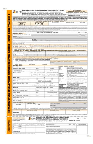 CK

                                                                                                                                                 INFRASTRUCTURE DEVELOPMENT FINANCE COMPANY LIMITED                                                                                                                                                                                                                                                                 APPLICATION FORM
                                                                                                                        (Infrastructure Development Finance Company Limited (the “Company”), with CIN L65191TN1997PLC037415, incorporated in                                              (FOR RESIDENT INDIVIDUALS / HUFs ONLY)
                                                                                                                        the Republic of India with limited liability under the Companies Act, 1956, as amended (the “Companies Act”))                                                ISSUE OPENS ON : WEDNESDAY, JANUARY 11, 2012
                                                                                                                                                                   th
                                                                                                                        Registered Office: KRM Tower, 8 Floor, No.1, Harrington Road, Chetpet, Chennai 600 031 Tel: (9144) 4564 4000;
                                                                                                                        Fax: (91 44) 4564 4022; Corporate Office: Naman Chambers, C-32, G-Block, Bandra-Kurla Complex Bandra (East), Mumbai ISSUE CLOSES ON: SATURDAY, FEBRUARY 25, 2012**
            INFRASTRUCTURE DEVELOPMENT FINANCE COMPANY LIMITED - INFRA BOND TRANCHE 2

                                                                                                                        400 051; Tel: (91 22) 4222 2000; Fax: (91 22) 2654 0354; Compliance Officer and Contact Person: Mahendra N. Shah,                                                  Application No. 72004048
                                                                                                                        Company Secretary E-mail: infrabondFY12_2@idfc.com ; Website: www.idfc.com
                                                                                         PUBLIC ISSUE BY INFRASTRUCTURE DEVELOPMENT FINANCE COMPANY LIMITED (“COMPANY” OR “ISSUER”) OF LONG TERM INFRASTRUCTURE BONDS OF FACE VALUE OF ` 5,000 EACH, IN THE NATURE OF SECURED, REDEEMABLE, NON-CONVERTIBLE DEBENTURES,
                                                                                         HAVING BENEFITS UNDER SECTION 80CCF OF THE INCOME TAX ACT, 1961 (THE “BONDS”), NOT EXCEEDING ` 50,000.0 MILLION FOR THE FINANCIAL YEAR 2011 – 2012 (THE “SHELF LIMIT”). THE BONDS WILL BE ISSUED IN ONE OR MORE TRANCHES SUBJECT TO
                                                                                         THE SHELF LIMIT FOR THE FINANCIAL YEAR 2011-2012 UNDER THE SHELF PROSPECTUS FILED WITH THE ROC, STOCK EXCHANGES AND SEBI ON SEPTEMBER 29, 2011 AND THE RESPECTIVE TRANCHE PROSPECTUS. THE SECOND TRANCHE OF BONDS (THE “TRANCHE
                                                                                         2 BONDS”) FOR AN AMOUNT NOT EXCEEDING ` 44,000.0 MILLION SHALL BE ISSUED ON THE TERMS SET OUT IN THE SHELF PROSPECTUS AND THE PROSPECTUS – TRANCHE 2 (THE “ISSUE”).
                                                                                         The Issue is being made pursuant to the provisions of Securities and Exchange Board of India (Issue and Listing of Debt Securities) Regulations, 2008, as amended (the “SEBI Debt Regulations”).
                                                                                                                                                                                                                                      CREDIT RATING : “(ICRA)AAA” from ICRA and “Fitch AAA(ind)” from Fitch
                                                                                                                      Broker’s Name & Code                                                                                    Sub-Broker’s/ Agent’s Code                                                                              Bank Branch Stamp                                                                    Bank Branch Serial No.                                                                Date of Receipt
                                                                                                                              KSBL
                                                                                                                           23/07701-38
                                                                                        To, The Board of Directors, INFRASTRUCTURE DEVELOPMENT FINANCE COMPANY LIMITED
                                                                                                                                                                                                                               310109
                                                                                        Dear Sirs,
                                                                                        Having read, understood and agreed to the contents and terms and conditions of Infrastructure Development Finance Company Limited’s Prospectus-Tranche 2 dated January 3, 2012, (“Prospectus-Tranche-2”) along with the Shelf Prospectus filled with ROC, Stock Exchanges and SEBI on September 29, 2011, I/We hereby apply for allotment to me/us of the under mentioned Tranche 2 Bonds out of the Issue. The amount payable on application for the
                                                                                        below mentioned Tranche 2 Bonds is remitted herewith. I/We hereby agree to accept the Tranche 2 Bonds applied for or such lesser number as may be allotted to me/us in accordance with the contents of the Prospectus-Tranche 2 subject to applicable statutory and/or regulatory requirements. I/We irrevocably give my/our authority and consent to IDBI Trusteeship Services Limited, to act as my/our trustees and for doing such acts and signing such
                                                                                        documents as are necessary to carry out their duties in such capacity. I/We confirm that : I am/We are Indian National(s) resident in India and I am/ we are not applying for the said Tranche 2 Bonds Issues as nominee(s) of any person resident outside India and/or Foreign National(s).
                                                                                        Notwithstanding anything contained in this form and the attachments hereto, I/we confirm that I/we have carefully read and understood the contents, terms and conditions of the Prospectus Tranche 2, in their entirety and further confirm that in making my/our investment decision, (i)I/We have relied on my/our own examination of the Company and the terms of the Issue, including the merits and risks involved, (ii) my/our decision to make this application
                                                                                        is solely based on the disclosures contained in the Prospectus Tranche 2, (iii)my/our application for Tranche 2 Bonds under the Issue is subject to the applicable statutory and/or regulatory requirements in connection with the subscription to Indian securities by me/us, (iv) I/We am/are not persons resident outside India and/or foreign nationals within the meaning thereof under the Income Tax Act, 1961, as amended and rules regulations, notifications
                                                                                        and circulars issued thereunder, and (v) I/We have obtained the necessary statutory and/or regulatory permissions/consents/approvals in connection with applying for, subscribing to, or seeking allotment of Tranche 2 Bonds pursuant to the Issue.;
                                                                                                                                                                                                                                          Please fill in the Form in English using BLOCK letters                                                                                                                                                                                                     Date             d d / m m / 2012
                                                                                         APPLICANTS’ DETAILS
                                                                                          NAME OF SOLE/FIRST APPLICANT Mr./Mrs./Ms.                                                                                                                                                                                                                                                                                                                                                                          AGE                               years
                                                                                          ADDRESS
                                                                                          (of Sole / First Applicant)


                                                                                                                                                                                                              Pin Code
                                                                                          City                                                                                                                (Compulsory)                                                                         Telephone                                                                  E-mail

                                                                                          SECOND APPLICANT Mr./Mrs./Ms.

                                                                                         THIRD APPLICANT Mr./Mrs./Ms.
                                                                                          PERMANENT ACCOUNT NUMBER (Mandatory)                                                                                           SOLE/FIRST APPLICANT                                                                                                     SECOND APPLICANT                                                                                                           THIRD APPLICANT
                                                                                          See Instruction no. 22 (h) & 23 (9)

                                                                                         OTHER DETAILS OF SOLE/FIRST APPLICANT CATEGORY (Please ✓ )
                                                                                                  Resident Indian individuals [no minors can apply]                                                                                   HUF through the Karta
                                                                                                   OPTION TO HOLD THE BONDS IN DEMATERIALISED FORM. DEPOSITORY PARTICIPANT DETAILS (Mandatory if opted for Tranche 2 Bonds in dematerialised form)
                                                                                            Depository Name (Please ✓)                                                            National Securities Depository Limited                                                                                                                                                       Central Depository Services (India) Limited
                                                                                            Depository Participant Name
            INFRASTRUCTURE DEVELOPMENT FINANCE COMPANY




                                                                                            DP - ID                                                                I               N
                                                                                            Beneficiary Account Number                                                                                                                                                                                                                                                 (16 digit beneficiary A/c. No. to be mentioned above)
                                                                                          OPTION TO HOLD THE BONDS IN PHYSICAL FORM                                                                                                                                                                                            NOMINATION
TEAR HERE




                                                                                          (If this option is selected, the KYC Documents as mentioned in Instruction No. 31 are mandatory)
                                                                                                 In terms of Section 8(1) of the Depositories Act, 1996, I/we wish to hold the Tranche 2 Bonds in physical form. I/We hereby confirm that Name of the Nominee :
                                                                                                 the information provided in “APPLICANTS’ DETAILS” is true and correct. I/We enclose herewith as the KYC Documents, self attested copies
                                                                                                                                                                                                                                          In case of Minor, Guardian :
                                                                                                 of PAN Card , Proof of Residence Address and a cancelled cheque of the bank account to which the amount pertaining to payment of
                                                                                                 refunds, interest and redemptions as applicable should be credited.                                                                      Bank Details for payment of Refund / Interest / Maturity Amount
                                                                                                                                                                                                                                                                                                                             Bank Name :                                                                                                                                  Branch :

                                                                                                      Sole/First Applicant                                                                 Second Applicant                                                               Third Applicant                                    Account No.:                                                                                                                            IFSC Code :
                                                                                          INVESTMENT DETAILS
                                                                                           Tranche 2 Bonds Series                                                                                                                           1                                                                                       2                                              COMMON TERMS OF THE ISSUE:
                                                                                                                                                                                                                                                                                                                  : Infrastructure Development Finance Company Limited             Issuer
                                                                                           Frequency of Interest payment                                                                                                              Annual                                                                              Cumulative
                                                                                                                                                                                                                                                                                                                  : “(ICRA)AAA” from ICRA and “Fitch AAA(ind)” from Fitch          Rating
                                                                                                                                                                                                                                                                                                                  : First pari passu floating charge over the Secured Assets and first fixed
                                                                                                                                                                                                                                                                                                                                                                                   Security
                                                                                           Face Value & Issue Price                                                                                                                                                                                                 pari passu charge over specified immovable properties of the Company
                                                                                           ( ` per Tranche 2 Bond) (A)                                                                                              ` 5,000/-                                ` 5,000/-
                                                                                                                                                                                                                                                                                                                    more particularly as detailed in the section entitled “Terms of Issue -
                                                                                                                                                                                                                                                                                                                    Security” on page 121 of Prospectus – Tranche 2.
                                                                                           Minimum Application                                                                                        Two (2) Tranche 2 Bonds and in multiples of one (1) Tranche 2 Bond thereafter.
                                                                                                                                                                                                                                                                                     Security Cover               : 1.0 time the outstanding Tranche 2 - Bonds at any point of time.
                                                                                                                                                                                                       For the purpose fulfilling the requirement of minimum subscription of two (2) Listing                      : NSE and BSE
                                                                                                                                                                                                        Tranche 2 Bonds, an Applicant may choose to apply for two (2) Tranche 2      Debenture Trustee            : IDBI Trusteeship Services Limited
                                                                                                                                                                                                       Bonds of the same series or two (2) Tranche 2 Bonds across different series.
                                                                                                                                                                                                                                                                                     Depositories                 : National Securities Depository Limited and Central Depository Services
                                                                                                                                                                                                                                                                                                                    (India) Limited
                                                                                           Buyback Facility                                                                                                                                 Yes
                                                                                                                                                                                                                                                                                     Mode of Payment              : 1. Electronic Clearing Services; 2. At par cheques; 3. Demand drafts
                                                                                           Whether, Buyback Facility opted (Please ✓ )                                                                                                                                               Issuance                     : Dematerialized form or Physical form* as specified by the Applicant in
                                                                                                                                                                                                                                                                                                                    Application Form herein.
                                                                                           Buyback Date                                                                                                                     Date falling five years and one day                      Trading                      : Dematerialized form only following expiry of the Lock-in Period
                                                                                                                                                                                                                            from the Deemed Date of Allotment                        Deemed Date of Allotment : The Deemed Date of Allotment shall be the date as may be determined by the
                                                                                                                                                                                                                                                                                                                    Board of the Company and notified to the Stock Exchanges. The actual allotment
                                                                                           Buyback Amount per Tranche 2 Bond                                                                                        ` 5,000/-                                ` 7,590/-                                              may occur on a date other than the Deemed Date of Allotment.
                                                                                           Buyback Intimation Period                                                                                  The period beginning not before nine months prior to the Buyback Date and      Redemption/Maturity Date : 10 years from the Deemed Date of Allotment
                                                                                                                                                                                                              ending not later than six months prior to the Buyback Date             Lock In Period               : 5 years from the Deemed Date of Allotment
                                                                                                                                                                                                                                                                                     Buyback Date                 : The date falling five years and one day from the Deemed Date of Allotment.
                                                                                           Maturity Date                                                                                                             10 years from the Deemed Date of Allotment                      SUBMISSION OF APPLICATION FORM: All Application Forms duly completed and accompanied by account
                                                                                                                                                                                                                                                                                     payee cheque/demand draft for the amount payable on application (and the KYC Documents in case of
                                                                                           Interest              Rate                                                                                              8.70% p.a.                                   N.A.                 Applicants who wish to subscribe to the Tranche 2 Bonds in physical form) must be delivered before
                                                                                                                                                                                                                                                                                     the closing of the subscription list to any of the Bankers to the Issue during the Issue Period. No
                                                                                           Maturity Amount per Tranche 2 Bond                                                                                       ` 5,000/-                                ` 11,515/-              separate receipts shall be issued for the money payable on the submission of Application Form.
                                                                                                                                                                                                                                                                                     However, the collection centre of the Bankers to the Issue will acknowledge the receipt of the Application
                                                                                           Yield on                Maturity                                                                                           8.70%                          8.70% compounded annually       Forms by stamping and returning to the Applicants the acknowledgement slip. This acknowledgement
                                                                                                                                                                                                                                                                                     slip will serve as the duplicate of the Application Form for the records of the Applicant. Every applicant
                                                                                           Yield on Buyback                                                                                                           8.70%                          8.70% compounded annually       should hold valid Permanent Account Number (PAN) and mention the same in the Application Form.
                                                                                                                                                                                                                                                                                     BASIS OF ALLOTMENT : The Company shall finalise the Basis of Allotment in consultation with the
                                                                                           No of Tranche 2 Bonds applied for (B)                                                                                    Series 1                                  Series 2               Designated Stock Exchange. The executive director (or any other senior official nominated) of the Designated
                                                                                                                                                                                                                                                                                     Stock Exchange along with the Lead Managers, Co- Lead Managers and the Registrar shall be responsible
                                                                                                           `
                                                                                           Amount Payable (`) (A x B)                                                                                                                                                                for ensuring that the Basis of Allotment is finalised in a fair and proper manner. (For further details,
                                                                                                                                                                                                                                                                                     about the basis of allotment, please see the section entitled “Procedure for Application-Basis of Allotment”
                                                                                           Total Number of Tranche 2 Bonds (1 + 2)                                                                                                                                                   on page 134 of the Prospectus Tranche 2).
                                                                                                                                                                                                                                                                                                                                                                                  *In terms of Regulation 4(2)(d) of the SEBI Debt Regulations, the Company will make public issue of the Tranche 2 Bonds in the dematerialised
                                                                                           Grand Total (1+2)                            `
                                                                                                                                       (`)                                                                                                                                                                                                                                        form. However, in terms of Section 8 (1) of the Depositories Act, the Company, at the request of the Applicants who wish to hold the Tranche
                                                                                                                                                                                                                                                                                                                                                                                  2 Bonds in physical form, will fulfill such request
                                                                                         PAYMENT DETAILS (See General Instruction no. 27)
                                                                                                                                                                                 Total Amount Payable
                                                                                                                                                                                                                                                                                                                              Cheque / Demand Draft No. ____________________________ Dated ____________________/ 2012
                                                                                                               `
                                                                                                              (` in figures)                                                                                                        `
                                                                                                                                                                                                                                   (` in words)
                                                                                                                                                                                                                                                                                                                             Drawn on Bank _______________________________________________________________________

                                                                                                                                                                                                                                   Branch ___________________________________________________________________________________
                                                                                          Please Note : Cheque / DD should be drawn in favour of “IDFC Infra Bonds - Tranche 2” by all applicants. It should be crossed “A/c Payee only”.  Please write the sole/first Applicant’s name, phone no. and Application no. on the reverse of Cheque/DD.
                                                                                           Demographic details will be taken from the records of the Depositories for purpose of refunds, if any In case of Applications for Tranche 2 Bonds in physical form the demographic details will be as per the KYC documents submitted along with the Application Form
                                                                                                                                                                               SOLE/FIRST APPLICANT                                                                                                                         SECOND APPLICANT                                                                                                                       THIRD APPLICANT

                                                                                            SIGNATURE(S)

                                                                                        ** The Issue shall remain open for subscription during banking hours for the period indicated above, except that the Issue may close on such earlier date or extended date as may be decided by the Board subject to necessary approvals. In the event of an early closure or extension of the Issue, the Company
                                                                                        shall ensure that notice of the same is provided to the prospective investors through newspaper advertisements on or before such earlier or extended date of Issue closure.
                                                                                                                                                                                                                                                                                                  TEAR HERE
                                                                                          ACKNOWLEDGEMENT SLIP                                                                                                                       INFRASTRUCTURE DEVELOPMENT FINANCE COMPANY LIMITED
                                                                                                                                                                                                                                     Registered Office: KRM Tower, 8th Floor, No.1, Harrington Road, Chetpet, Chennai 600 031                    Date d d / m m / 2012
                                                                                        Note : Tranche 2 - Bonds eligible for                                                                                                        Tel: (9144) 4564 4000; Fax: (91 44) 4564 4022; Corporate Office: Naman Chambers, C-32,
                                                                                        benefit under section 80CCF of the                                                                                                           G-Block, Bandra-Kurla Complex Bandra (East), Mumbai 400 051; Tel: (91 22) 4222 2000;     Application No. 72004048
                          ACKNOWLEDGEMENT
                          SLIP FOR APPLICANT




                                                                                        Income Tax Act, 1961                                                                                                                         Fax: (91 22) 2654 0354; Compliance Officer and Contact Person: Mahendra N. Shah,
                                                                                                                                                                                                                                     Company Secretary E-mail: infrabondFY12_2@idfc.com ; Website: www.idfc.com
                                                                                        Received From
                                                                                           Series                        Face Value                                      No. of Tranche 2 Bonds                                                           `
                                                                                                                                                                                                                                          Amount Payable (`)
                                                                                                                                                                                                                                                                                                  Cheque/Demand Draft No.                                                                                                                    Dated                      2012                            Bank's Stamp & Date
                                                                                                                             (A)                                             applied for (B)                                                  (A x B)

                                                                                           1                                ` 5,000/-                                                                                                                                                              Drawn on (Name of the Bank and Branch)


                                                                                           2                                ` 5,000/-                                                                                                                                                              All future communication in connection with this application should be addressed to the Registrar to the Issue
                                                                                                                                                                                                                                                                                                   KARVY COMPUTERSHARE PRIVATE LIMITED :Unit: IDFC-Infrabond (Tranche 2), Plot no. 17-24, Vithalrao Nagar
                                                                                                                                                                                                                                                                                                   Madhapur, Hyderabad 500 081, Tel: (91 40) 4465 5000, Fax: (91 40) 2343 1551 , Email: idfc4.infra@karvy.com,
                                                                                             Grand Total (1+2)                                                                                                                                                                                     Investor Grievance Email: einward.ris@karvy.com , Website: www.karvy.com, Contact Person: Mr. M. Murali Krishna
                                                                                                                                                                                                                                                                                                   SEBI Registration No.: INR000000221 Quoting full name of Sole/First Applicant, Application No., Type of options
                                                                                        Acknowledgement is subject to realization of Cheque / Demand Draft.                                                                                                                                        applied for, Number of Tranche 2 Bonds applied for, Date, Bank and Branch where the application was submitted and
                                                                                                                                                                                                                                                                                                   Cheque/Demand Draft Number and name of the Issuing bank.


                                                                                                                                                                                                                                                                                                                                                                                                                                                                                                                                                                 CK
 
