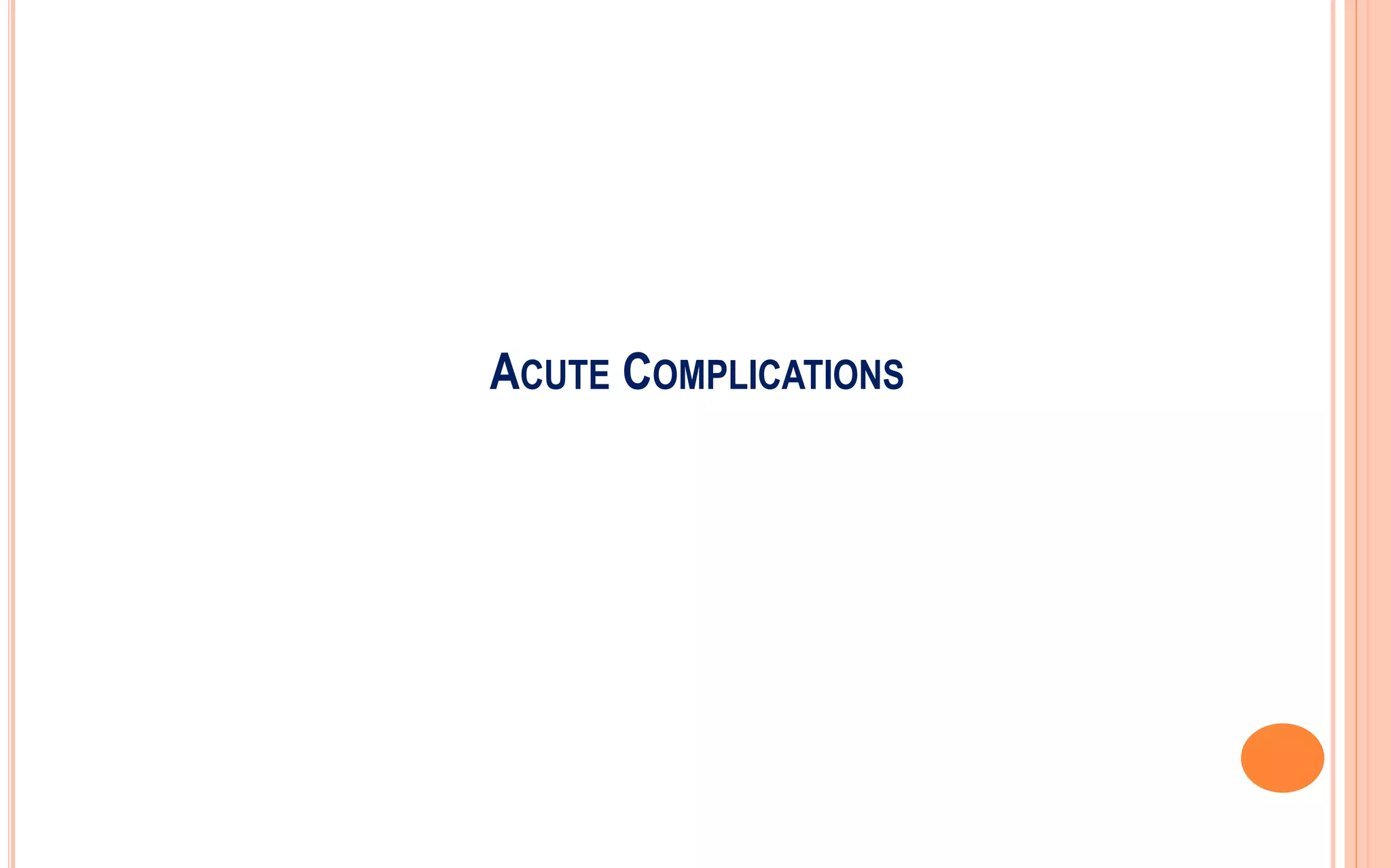 ACUTE COMPLICATIONS
 