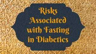 Risks
Associated
with Fasting
in Diabetics
 