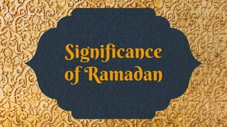 Significance
of Ramadan
 