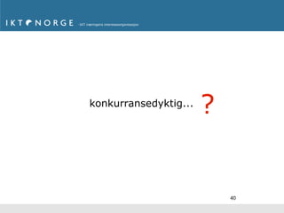 konkurransedyktig...
                       ?


                           40
 