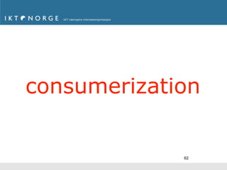 consumerization


             62
 