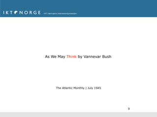 As We May Think by Vannevar Bush




     The Atlantic Monthly | July 1945




                                        9
 