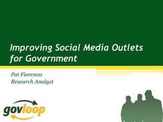 Improving Social Media Outlets
for Government
Pat Fiorenza
Research Analyst
 