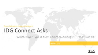 Buyer Behaviour Regional Research:
IDG Connect Asks
BENELUX
Which Buyer Type is Most Common Amongst IT Professionals?
 